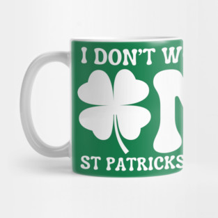 I Don't Work On St Patricks Day Mug