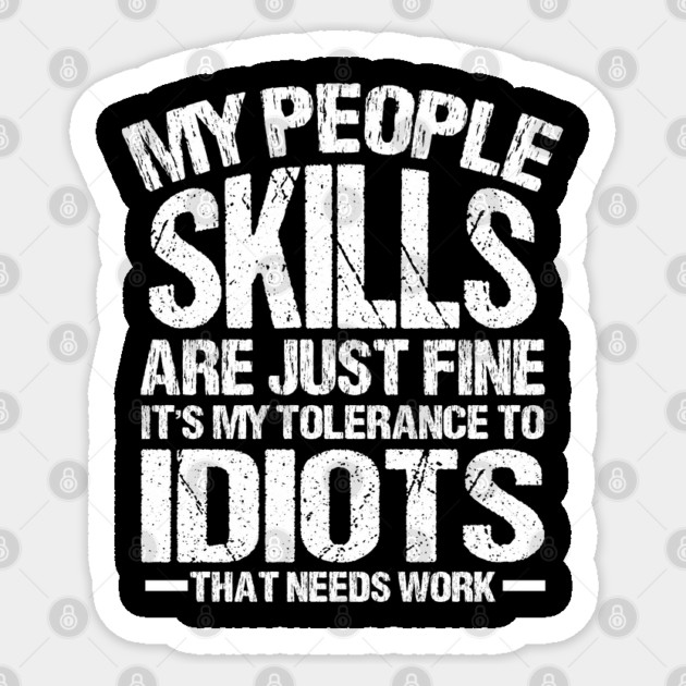 My People skills are just fine it is my tolerance to idiots that needs work Sticker by Prinyos