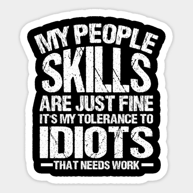 My People skills are just fine it is my tolerance to idiots that needs work Magnet by Prinyos