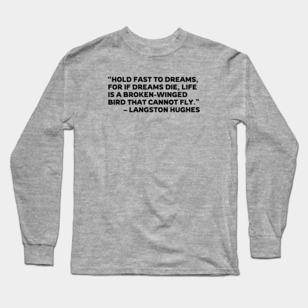Hold Fast To Dreams, Langston Hughes Quote Long Sleeve T-Shirt by UrbanLifeApparel