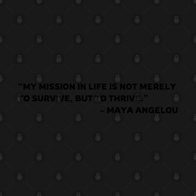 Survive and Thrive, Maya Angelou quote by UrbanLifeApparel