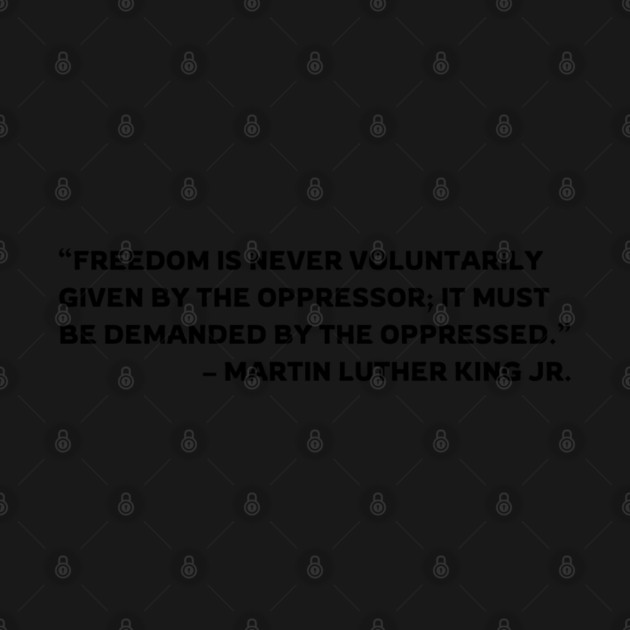 Freedom is never voluntarily given | Martin Luther King Jr. by UrbanLifeApparel