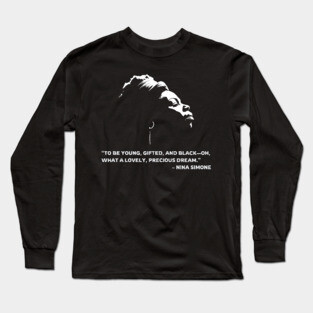 To be young, gifted, and Black, Nina Simone quote Long Sleeve T-Shirt