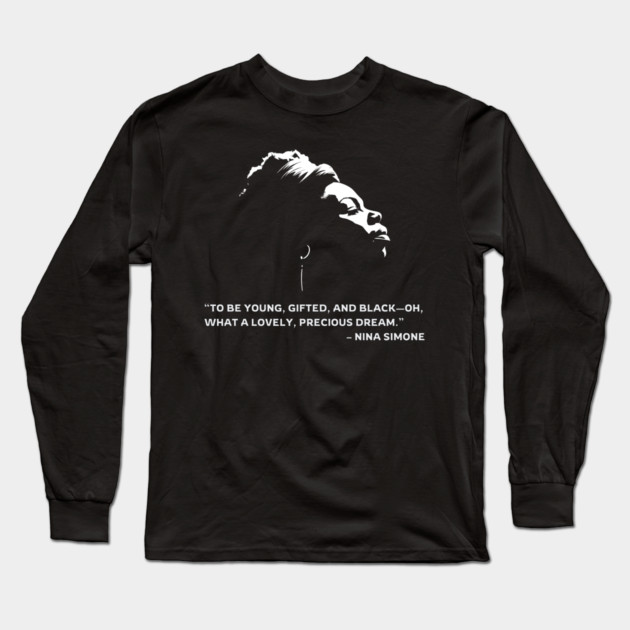 To be young, gifted, and Black, Nina Simone quote Long Sleeve T-Shirt by UrbanLifeApparel