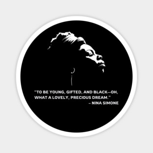 To be young, gifted, and Black, Nina Simone quote Magnet