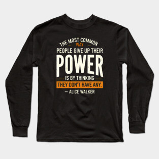 people give up their power, Alice Walker Long Sleeve T-Shirt