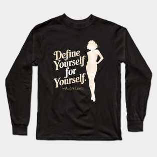 Define yourself for yourself. – Audre Lorde Long Sleeve T-Shirt