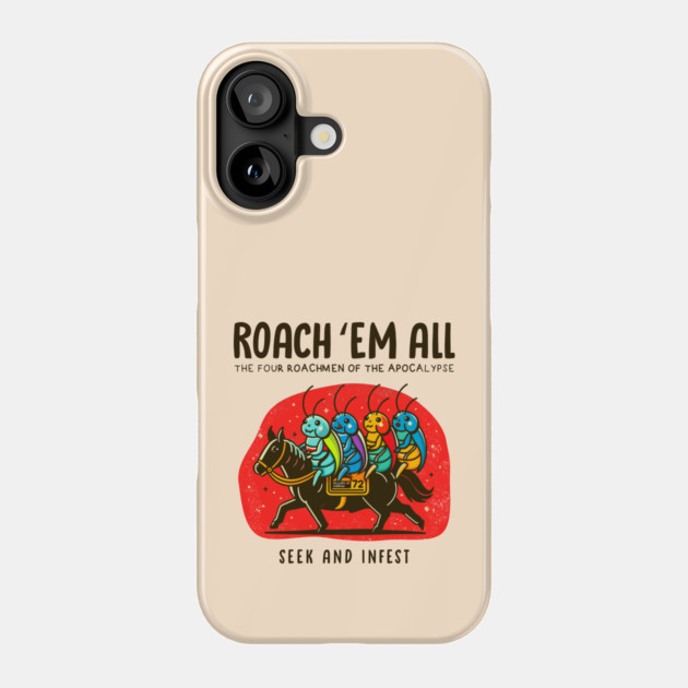 ROACH 'EM ALL Phone Case by Fabrik