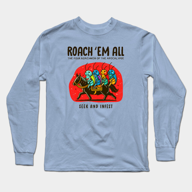 ROACH 'EM ALL Long Sleeve T-Shirt by Fabrik