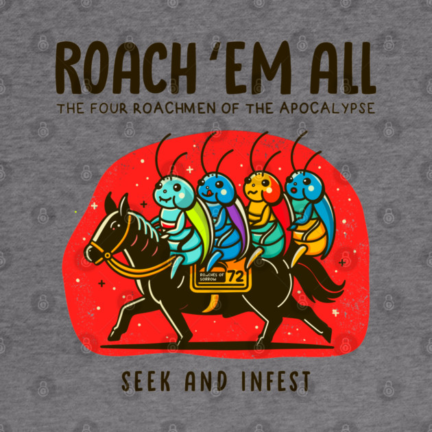 ROACH 'EM ALL by Fabrik