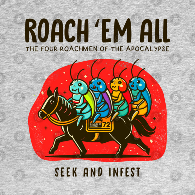 ROACH 'EM ALL by Fabrik