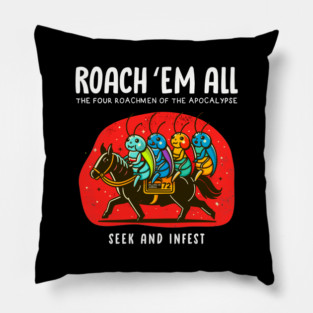 ROACH 'EM ALL Pillow