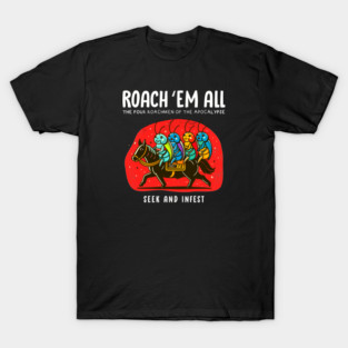 ROACH 'EM ALL T-Shirt