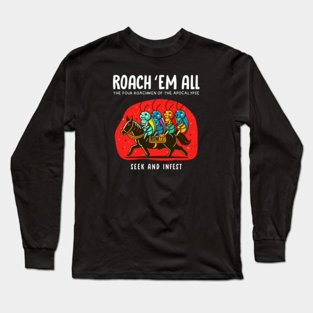 ROACH 'EM ALL Long Sleeve T-Shirt by Fabrik