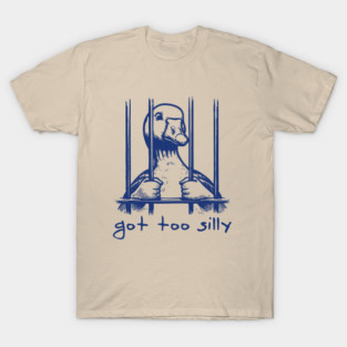 got-to-silly T-Shirt