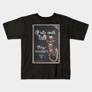 If cats could talk they wouldn't Kids T-Shirt