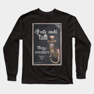 If cats could talk they wouldn't Long Sleeve T-Shirt