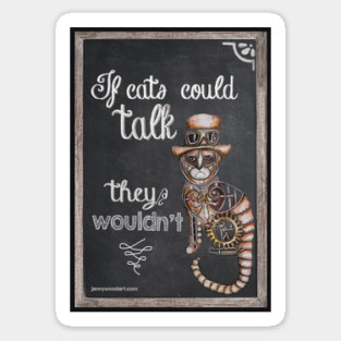 If cats could talk they wouldn't Sticker