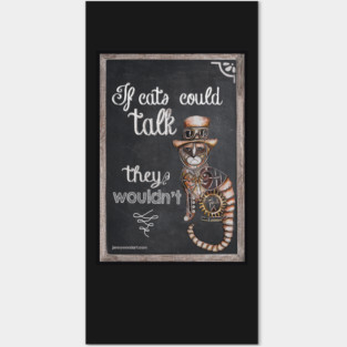 If cats could talk they wouldn't Posters and Art