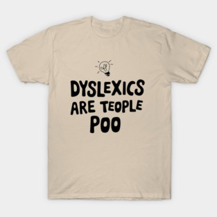 Dyslexics Are Teople Poo Humorous Pun T-Shirt