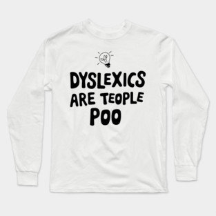 Dyslexics Are Teople Poo Humorous Pun Long Sleeve T-Shirt