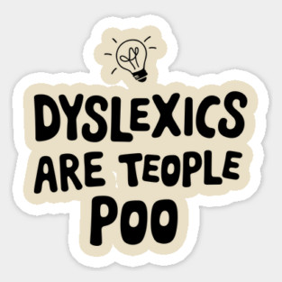 Dyslexics Are Teople Poo Humorous Pun Sticker