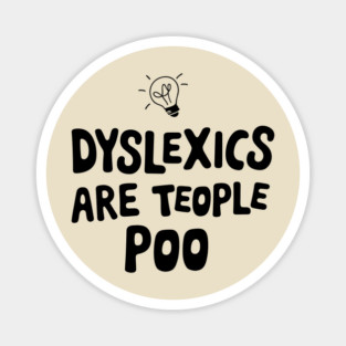 Dyslexics Are Teople Poo Humorous Pun Magnet