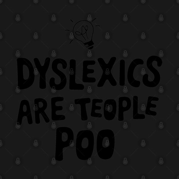 Dyslexics Are Teople Poo Humorous Pun by Anticorporati
