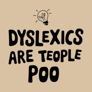 Dyslexics Are Teople Poo Humorous Pun T-Shirt