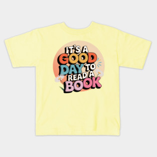 It's A Good Day To Read A Book Kids T-Shirt