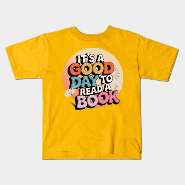 It's A Good Day To Read A Book Kids T-Shirt by Luvv Designs