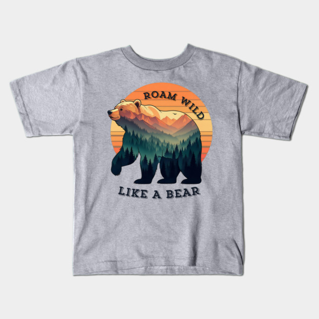 Roam Wild Like A Bear Kids T-Shirt by Luvv Designs
