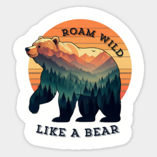 Roam Wild Like A Bear Sticker