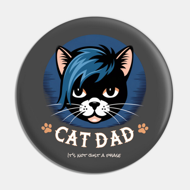 Emo Cat Dad - It's not just a phase Pin by Pete the Cat Guy
