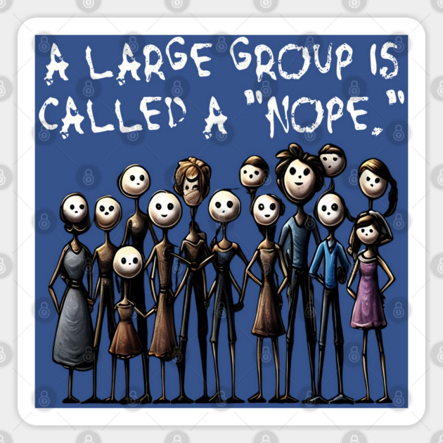 Creepy A Large Group Is Called A "Nope." design Sticker by Luxinda