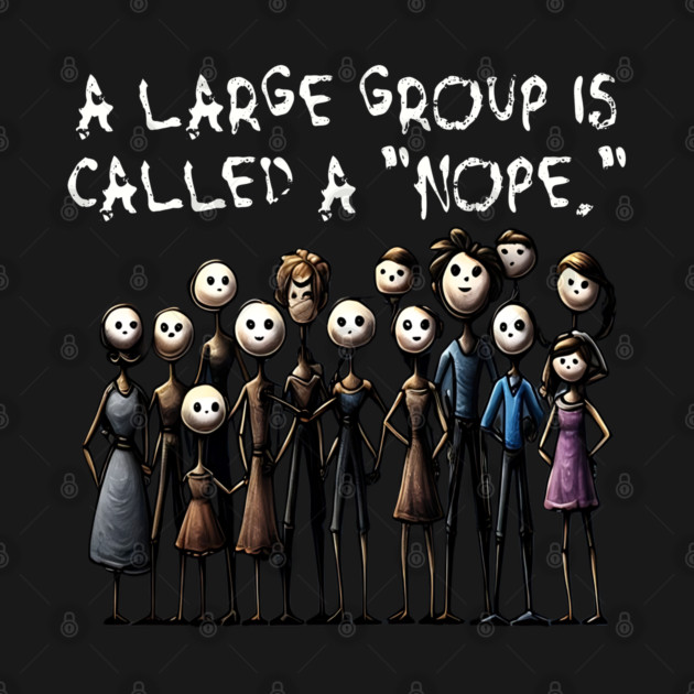 Creepy A Large Group Is Called A "Nope." design by Luxinda