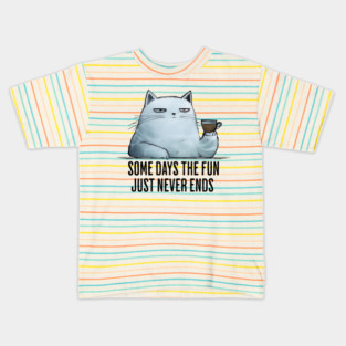Some Days The Fun Just Never Ends funny snarky sarcastic cat Kids T-Shirt