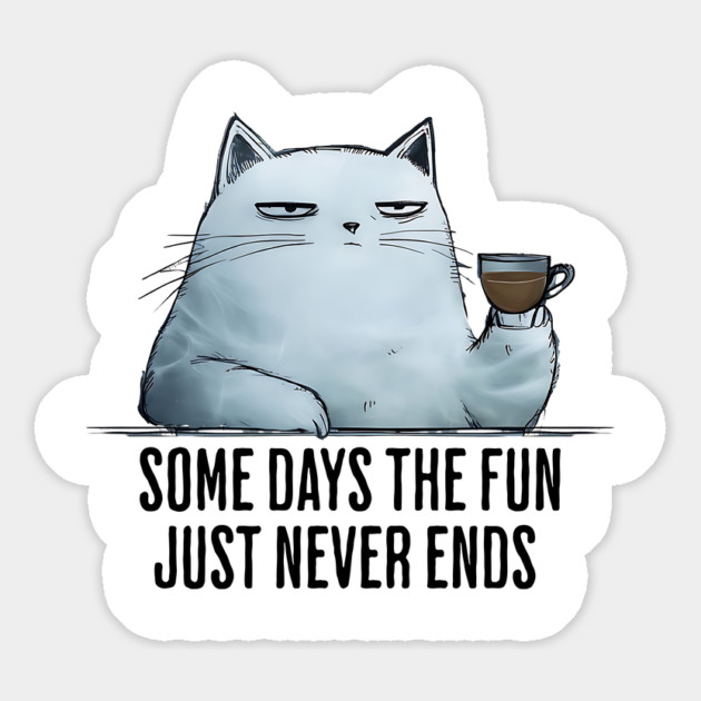 Some Days The Fun Just Never Ends funny snarky sarcastic cat Magnet by Luxinda