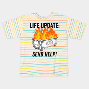 Funny Life Update Dumpster Fire Send Help sarcastic design Kids T-Shirt