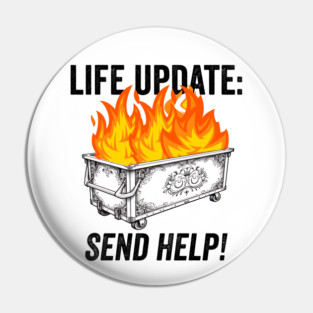 Funny Life Update Dumpster Fire Send Help sarcastic design Pin