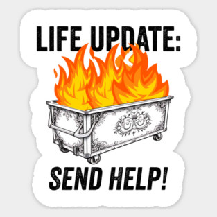 Funny Life Update Dumpster Fire Send Help sarcastic design Sticker