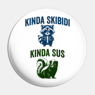 Kinda Skibidi Kinda Sus, funny raccoon skunk design Pin