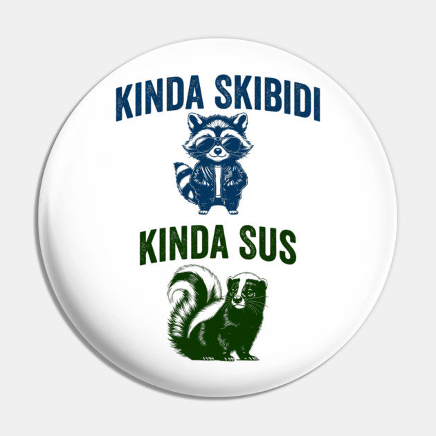 Kinda Skibidi Kinda Sus, funny raccoon skunk design Pin by Luxinda