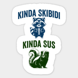Kinda Skibidi Kinda Sus, funny raccoon skunk design Sticker