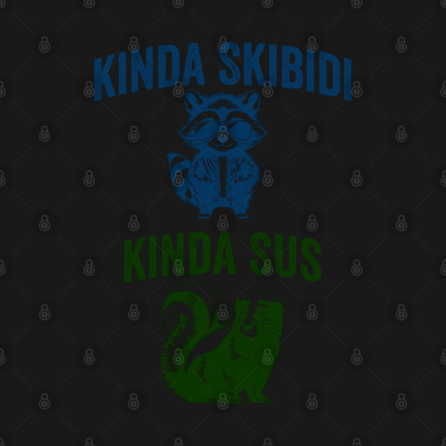 Kinda Skibidi Kinda Sus, funny raccoon skunk design by Luxinda