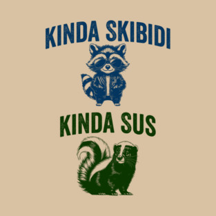 Kinda Skibidi Kinda Sus, funny raccoon skunk design T-Shirt