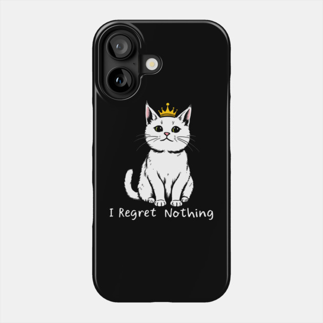 I Regret Nothing Phone Case by MakerMind8.2