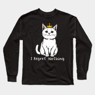 I Regret Nothing Long Sleeve T-Shirt