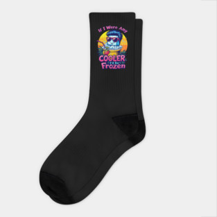 Any Cooler I'd be Frozen Socks