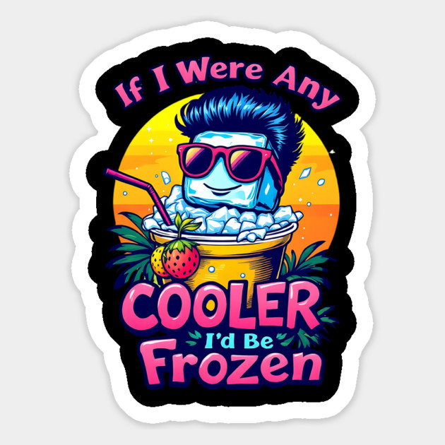 Any Cooler I'd be Frozen Magnet by BA